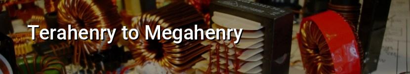 terahenry to megahenry