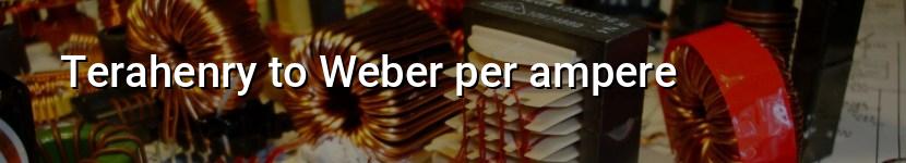 terahenry to weber per ampere