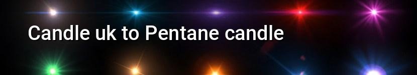 candle uk to pentane candle