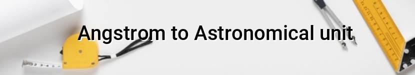 angstrom to astronomical unit