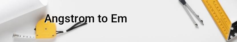 angstrom to em