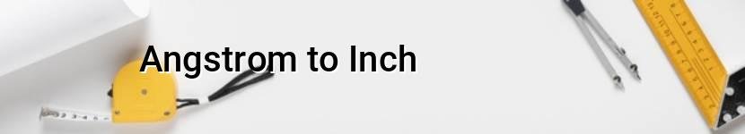 angstrom to inch