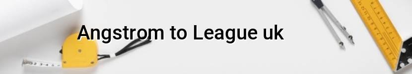 angstrom to league uk