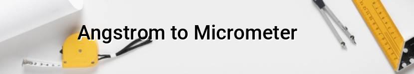 angstrom to micrometer