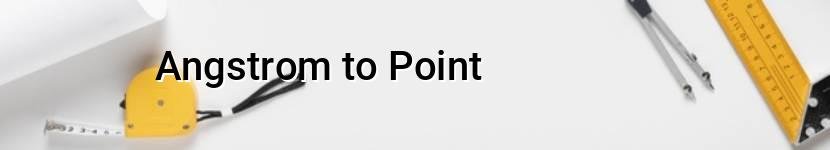 angstrom to point
