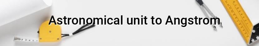 astronomical unit to angstrom