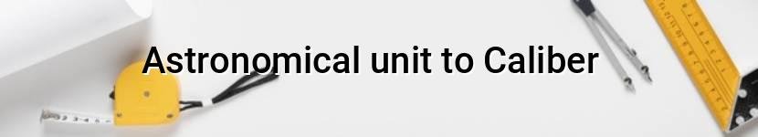 astronomical unit to caliber
