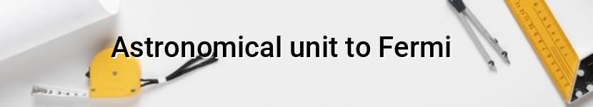 astronomical unit to fermi