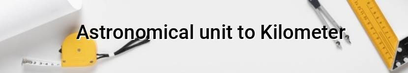 astronomical unit to kilometer