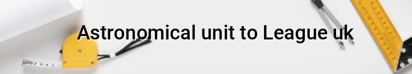 astronomical unit to league uk
