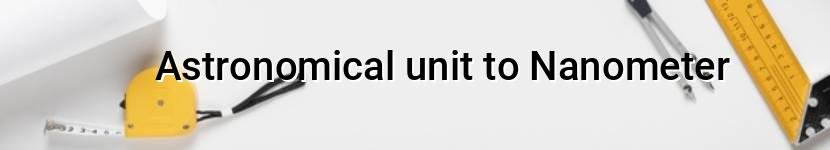 astronomical unit to nanometer