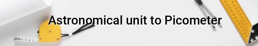 astronomical unit to picometer