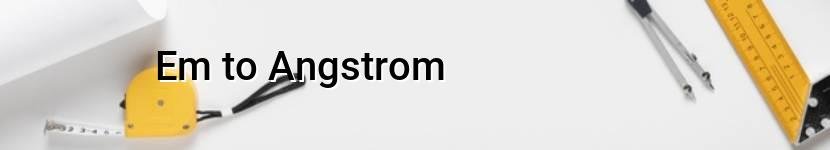 em to angstrom