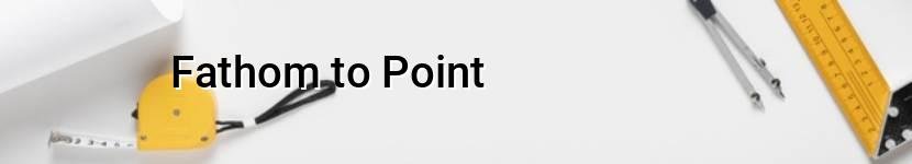 fathom to point