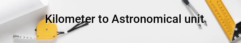 kilometer to astronomical unit