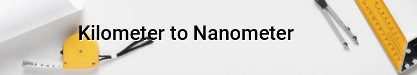 kilometer to nanometer