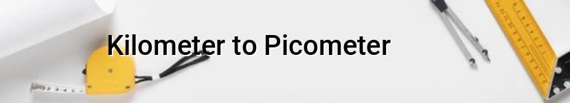 kilometer to picometer