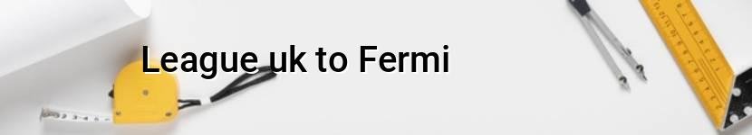 league uk to fermi