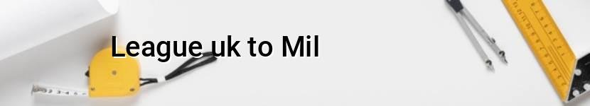 league uk to mil