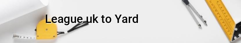 league uk to yard
