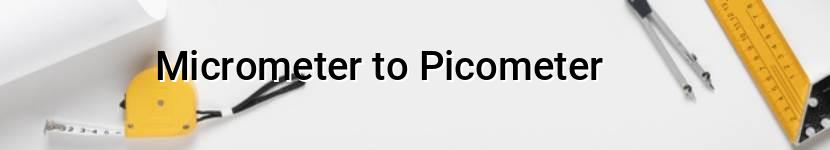 micrometer to picometer