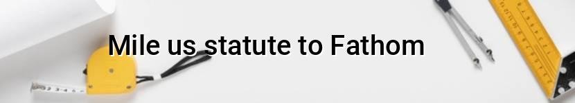 mile us statute to fathom