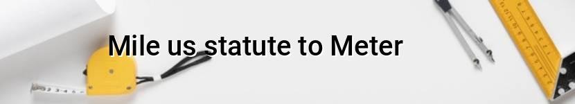 mile us statute to meter