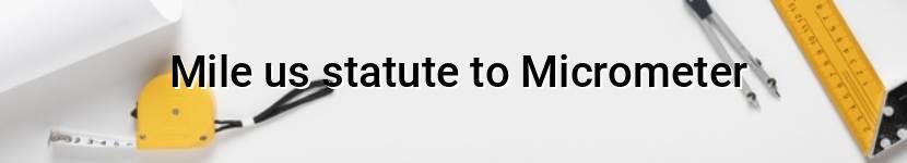 mile us statute to micrometer