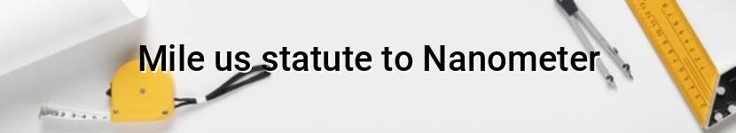 mile us statute to nanometer