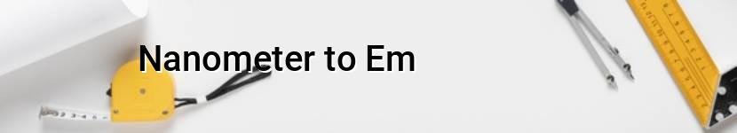 nanometer to em