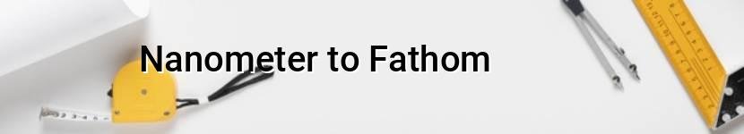 nanometer to fathom