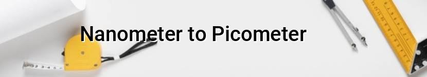 nanometer to picometer