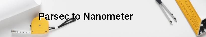 parsec to nanometer