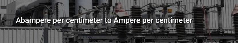 abampere per centimeter to ampere per centimeter