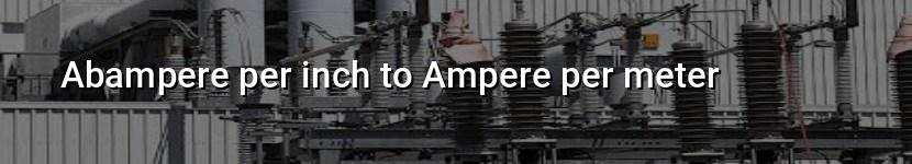 abampere per inch to ampere per meter