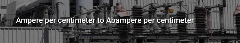 ampere per centimeter to abampere per centimeter