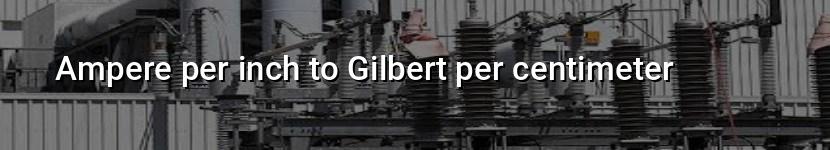 ampere per inch to gilbert per centimeter