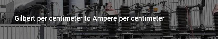 gilbert per centimeter to ampere per centimeter