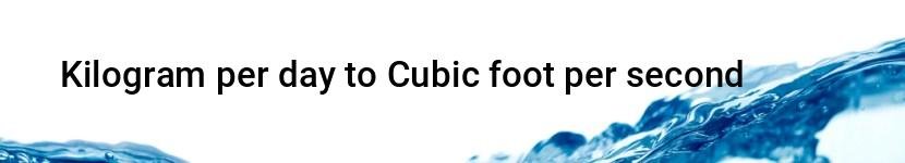 kilogram per day to cubic foot per second