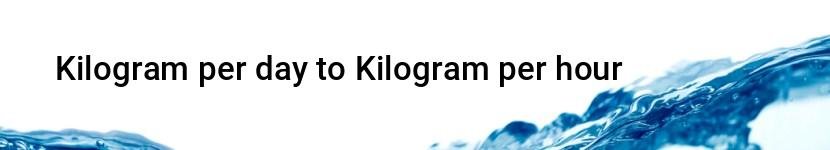 kilogram per day to kilogram per hour