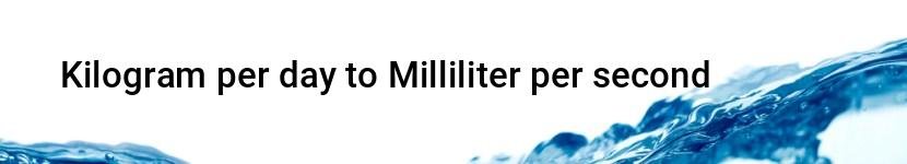 kilogram per day to milliliter per second