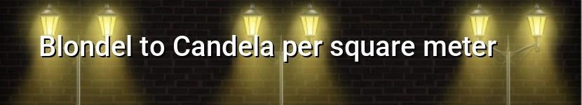 blondel to candela per square meter