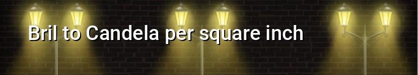 bril to candela per square inch