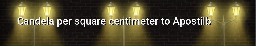candela per square centimeter to apostilb