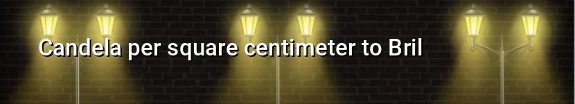 candela per square centimeter to bril