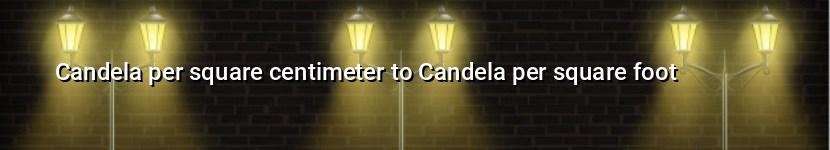 candela per square centimeter to candela per square foot