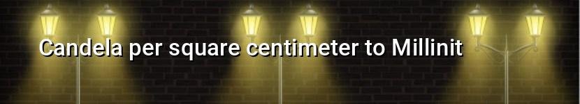 candela per square centimeter to millinit