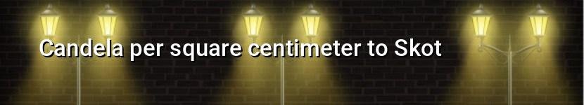 candela per square centimeter to skot