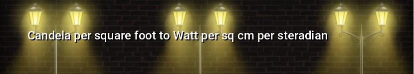 candela per square foot to watt per sq cm per steradian