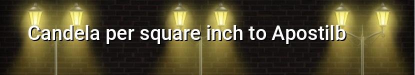 candela per square inch to apostilb